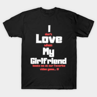 I love my girlfriend funny sign T-Shirt